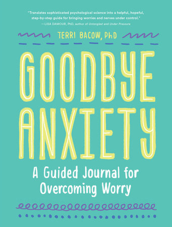 Goodbye, Anxiety: A Guided Journal for Overcoming Worry