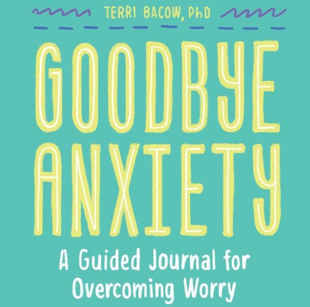 Goodbye, Anxiety: A Guided Journal for Overcoming Worry