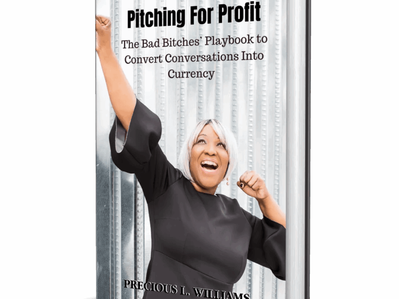 Pitching for Profit: The Bad Bitches’ Playbook to Convert Conversations into Currency